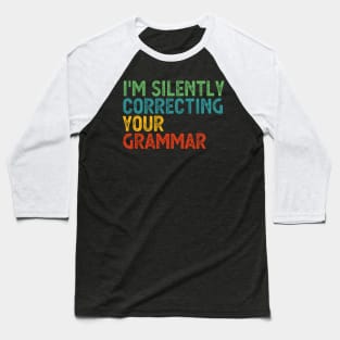 im silently correcting your grammar Baseball T-Shirt